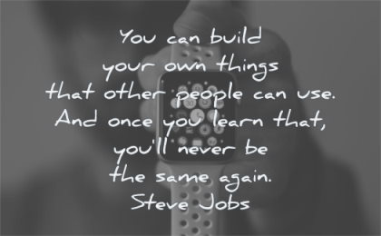 steve jobs quotes you can build your own things other people use once learn will same again wisdom watch iwatch