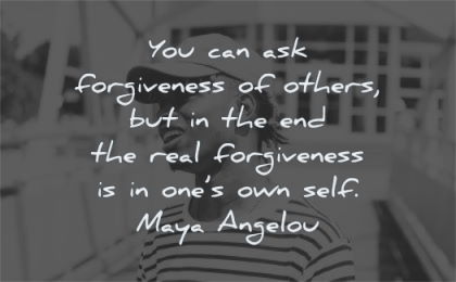 maya angelou quotes you can ask forgiveness others real ones own self wisdom black man laughing